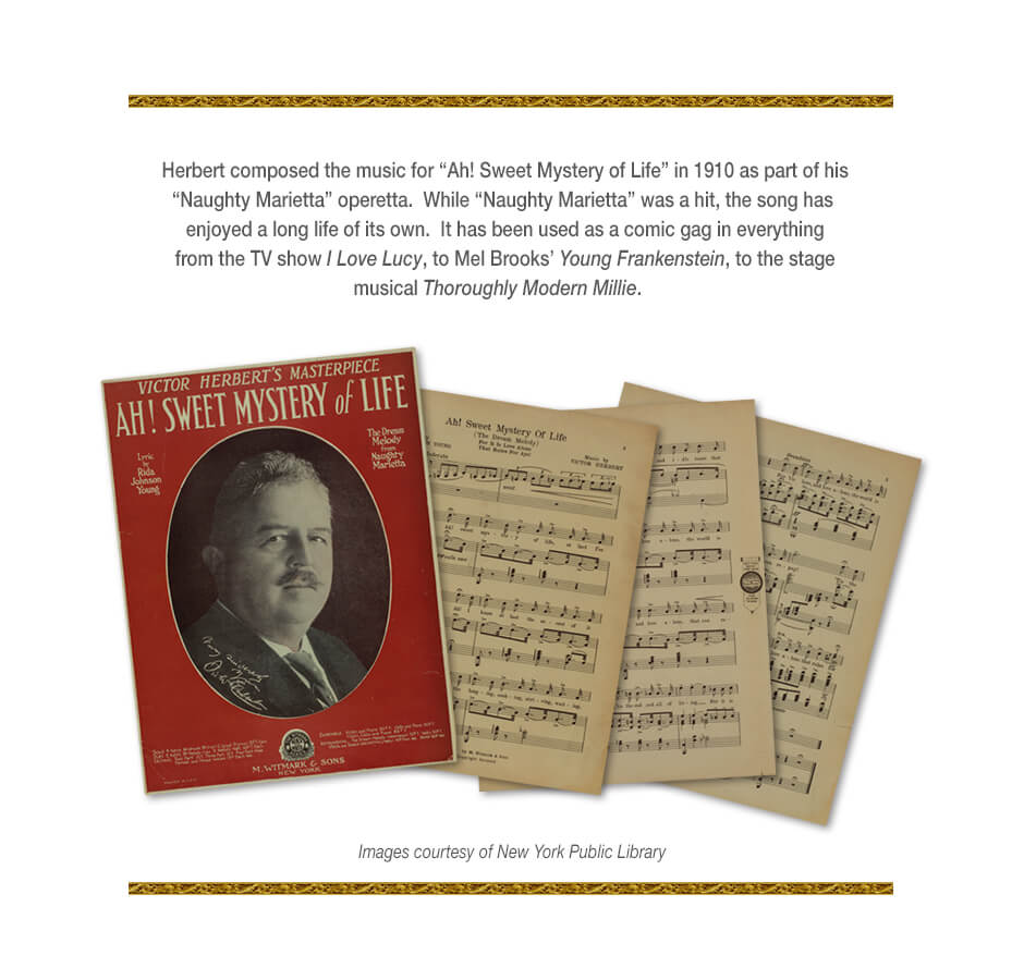Herbert composed the music for 'Ah! Sweet Mystery of Life' in 1910 as part of his 'Naughty Marietta' operetta